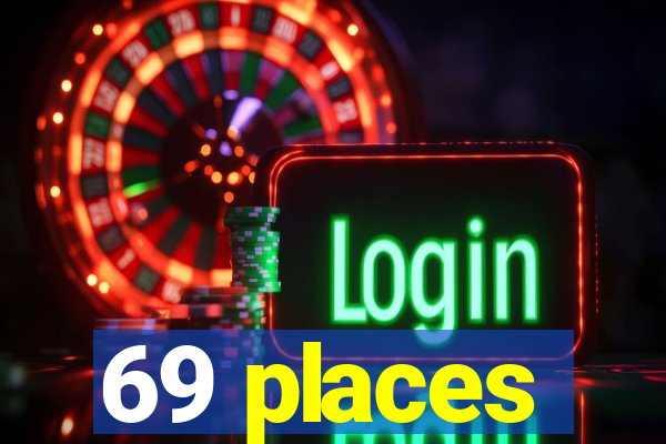 69 places